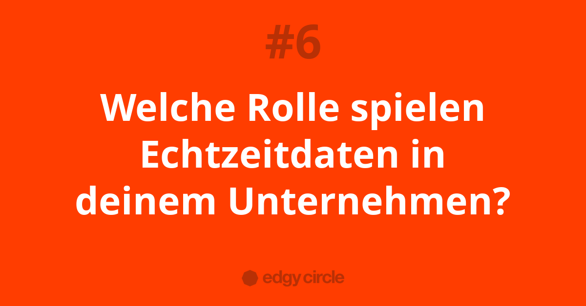 Welche Rolle spielen Echtzeitdaten in deinem Unternehmen?